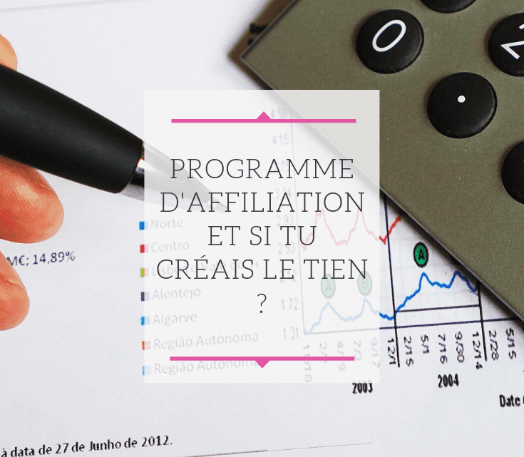 Programme d’affiliation : Et si tu créais le tien ?