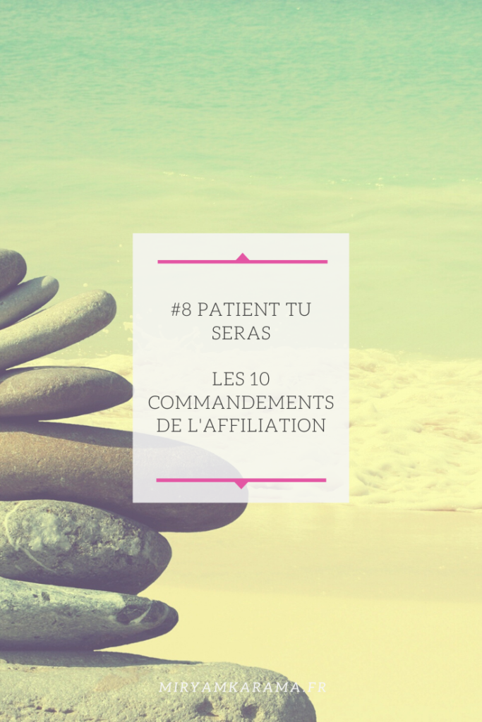 8 Patient tu seras Les 10 commandements de laffiliation 683x1024 - #8 Patient tu seras - Les 10 commandements de l'affiliation