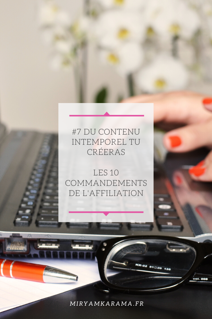 #7 Du contenu intemporel tu créeras – Les 10 commandements de l’affiliation