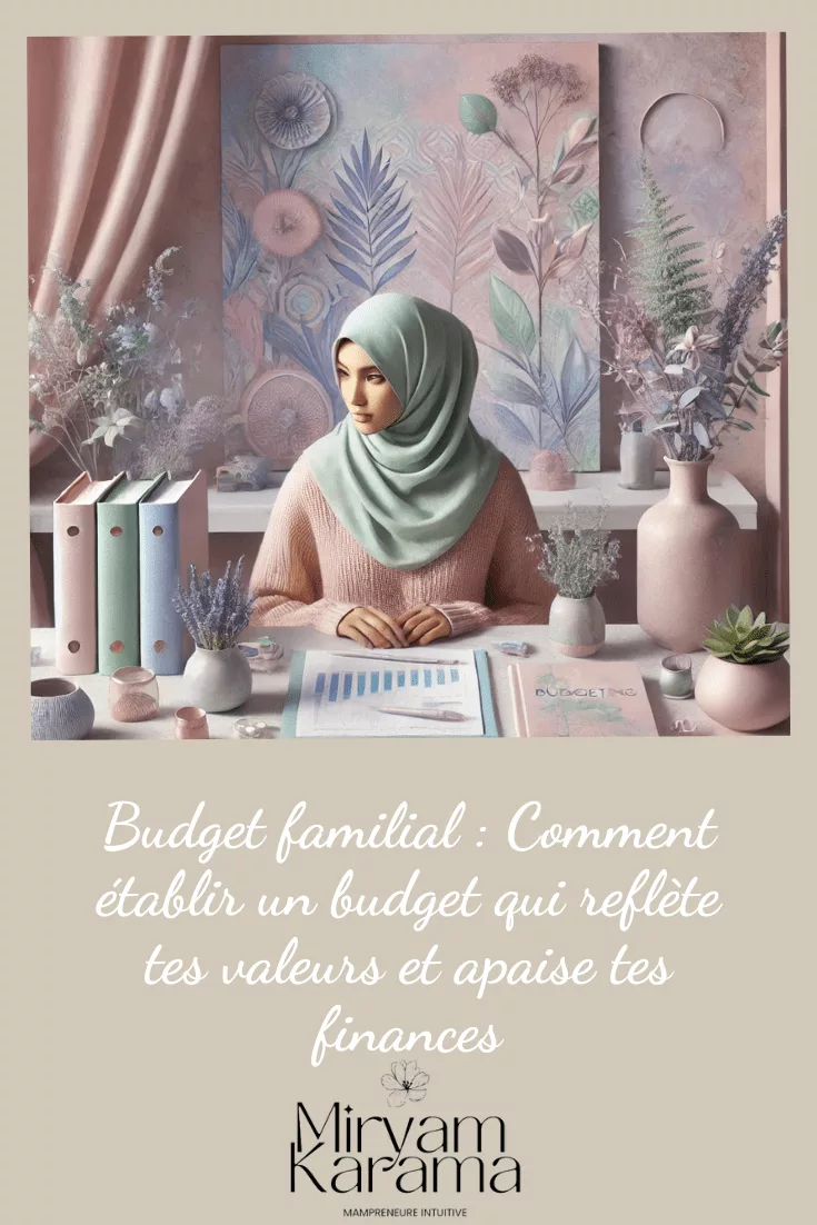 Budget familial : Comment établir un budget qui reflète tes valeurs et apaise tes finances