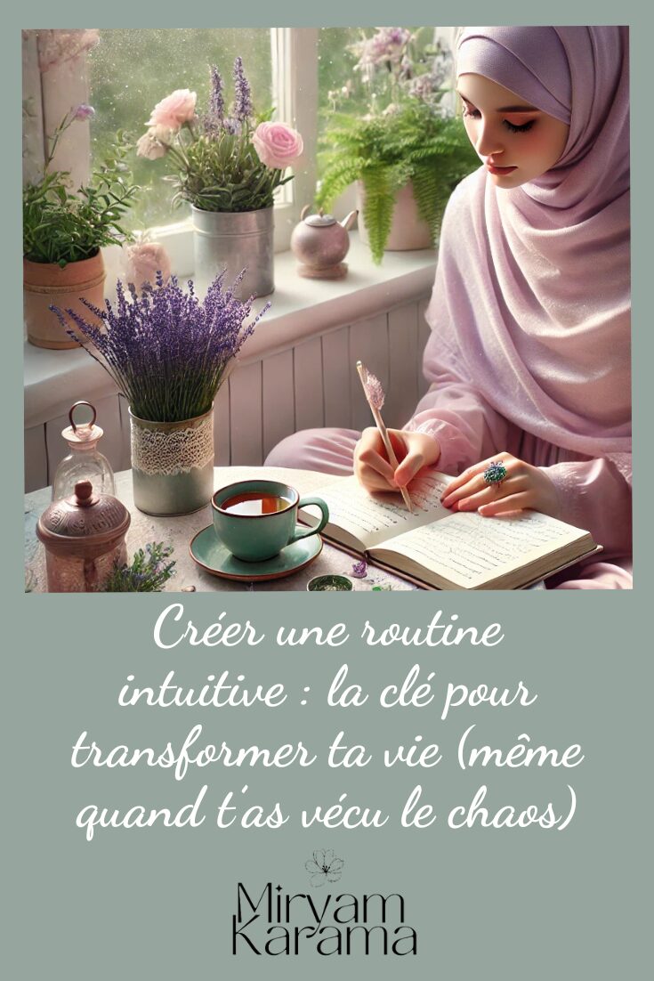 Créer une routine intuitive : la clé pour transformer ta vie (même quand t’as vécu le chaos)